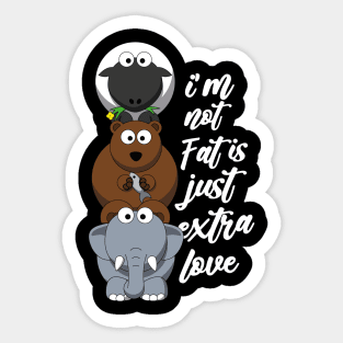 i'm not fat is just extra love Sticker